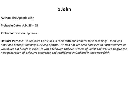 1 John Author: The Apostle John Probable Date: A.D. 85 – 95