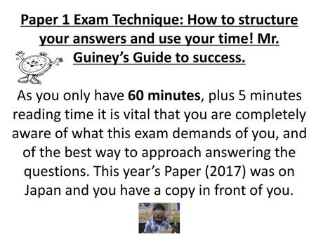Paper 1 Exam Technique: How to structure your answers and use your time! Mr. Guiney’s Guide to success. As you only have 60 minutes, plus 5 minutes reading.