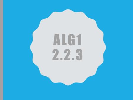 Alg1 2.2.3.