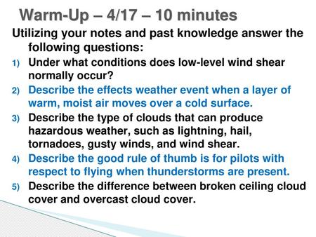 Warm-Up – 4/17 – 10 minutes Utilizing your notes and past knowledge answer the following questions: Under what conditions does low-level wind shear normally.