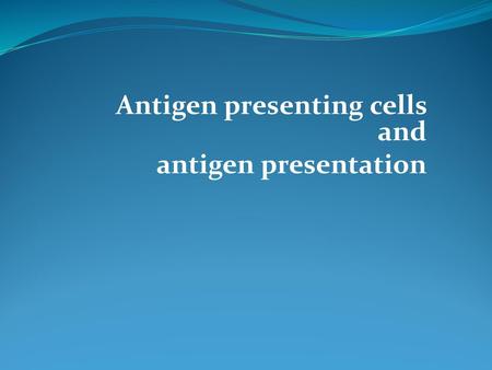 Antigen presenting cells and antigen presentation