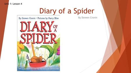 Diary of a Spider Unit 1: Lesson 4 By Doreen Cronin.