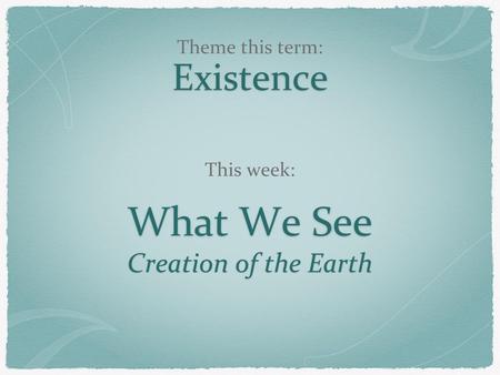 What We See Creation of the Earth