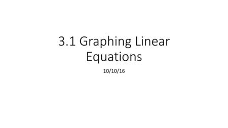 3.1 Graphing Linear Equations