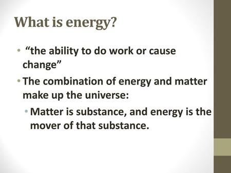 What is energy? “the ability to do work or cause change”