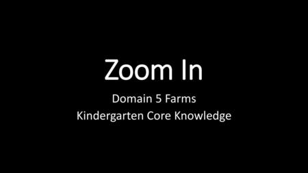 Domain 5 Farms Kindergarten Core Knowledge
