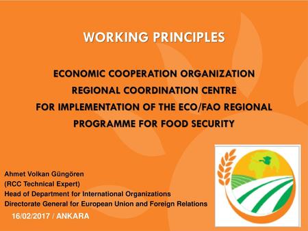 WORKING PRINCIPLES ECONOMIC COOPERATION ORGANIZATION REGIONAL COORDINATION CENTRE FOR IMPLEMENTATION OF THE ECO/FAO REGIONAL PROGRAMME FOR FOOD SECURITY.