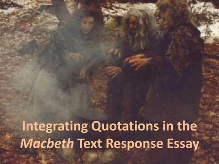 Integrating Quotations in the Macbeth Text Response Essay
