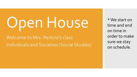 Open House Welcome to Mrs. Perkins’s class