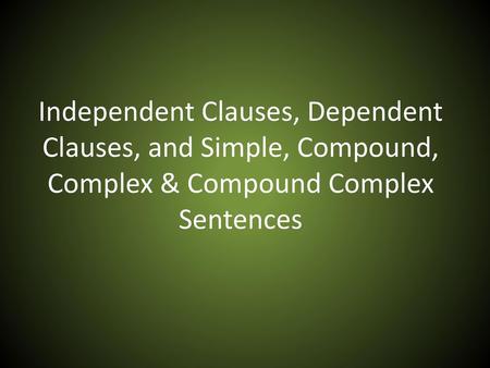 Independent Clauses An independent clause is a group of words that contains a subject and predicate and expresses a complete thought. An independent clause.