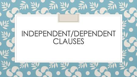 Independent/dependent clauses