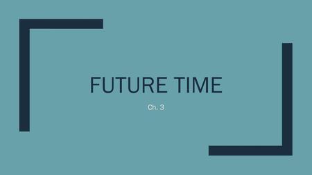 Future Time Ch. 3.