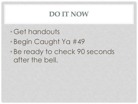 Be ready to check 90 seconds after the bell.