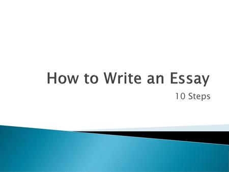 How to Write an Essay 10 Steps.