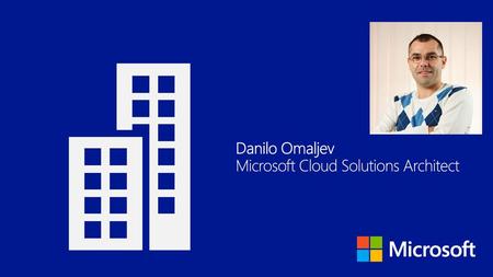 Danilo Omaljev Microsoft Cloud Solutions Architect.