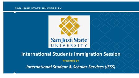 International Students Immigration Session Presented By International Student & Scholar Services (ISSS)