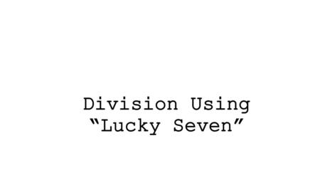 Division Using “Lucky Seven”