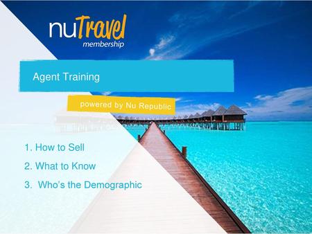 Agent Training 1. How to Sell 2. What to Know 3. Who’s the Demographic