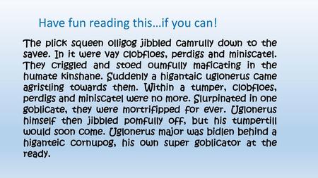 Have fun reading this…if you can!
