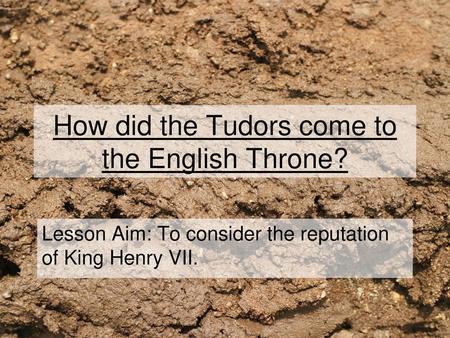 How did the Tudors come to the English Throne?