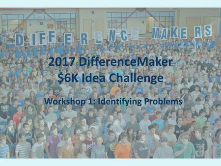 2017 DifferenceMaker $6K Idea Challenge