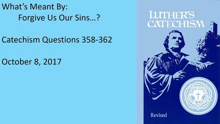 What’s Meant By: Forgive Us Our Sins…? Catechism Questions