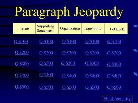 Paragraph Jeopardy Pot Luck Q $100 Q $100 Q $100 Q $100 Q $100 Q $200