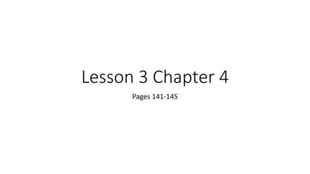 Lesson 3 Chapter 4 Pages 141-145.