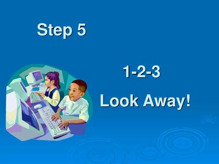 Step 5 1-2-3 Look Away!.