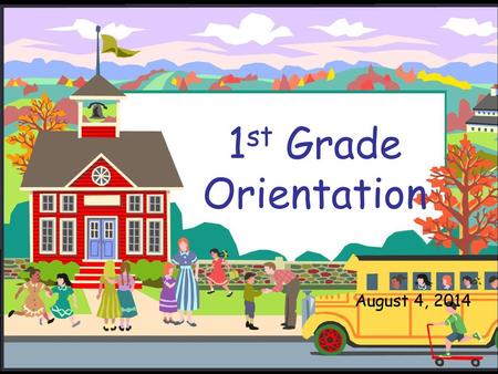 1st Grade Orientation August 4, 2014.