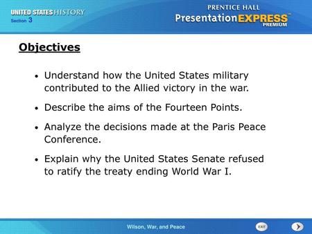 Objectives Understand how the United States military contributed to the Allied victory in the war. Describe the aims of the Fourteen Points. Analyze the.