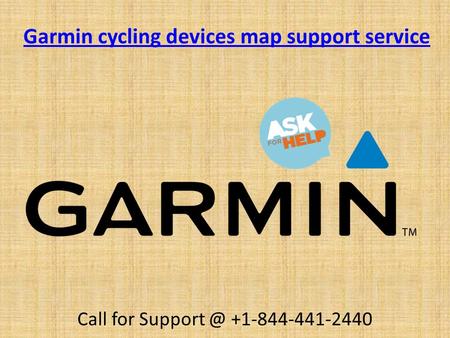 Garmin cycling devices map support service Call for support @ +1-844-441-2440 