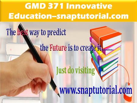 GMD 371 Innovative Education--snaptutorial.com