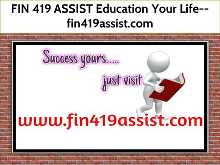 FIN 419 ASSIST Education Your Life-- fin419assist.com ENV 340 STUDY.