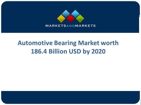 Automotive Bearing Market worth Billion USD by 2020.