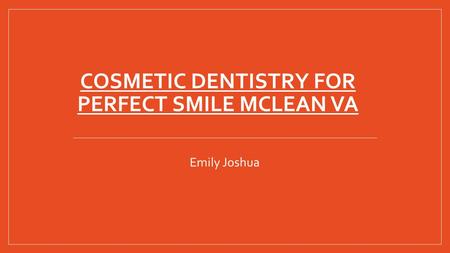 COSMETIC DENTISTRY FOR PERFECT SMILE MCLEAN VA Emily Joshua.