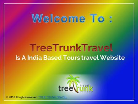 © 2016 All rights reserved. TREE TRUNK TRAVELTREE TRUNK TRAVEL.