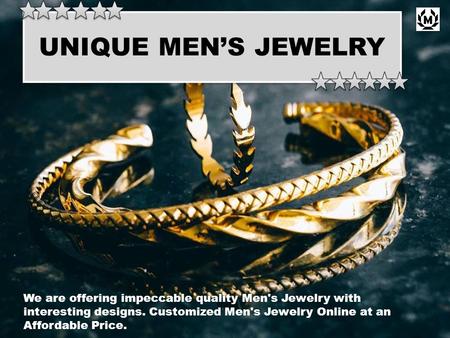UNIQUE MEN’S JEWELRY We are offering impeccable quality Men's Jewelry with interesting designs. Customized Men's Jewelry Online at an Affordable Price.