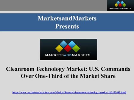 MarketsandMarkets Presents Cleanroom Technology Market: U.S. Commands Over One-Third of the Market Share https://www.marketsandmarkets.com/Market-Reports/cleanroom-technology-market html.