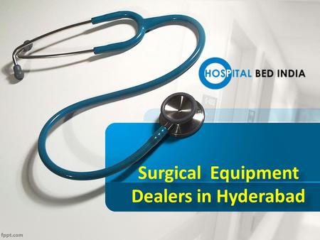 Surgical Equipment Dealers in Hyderabad Surgical Equipment Dealers in Hyderabad.