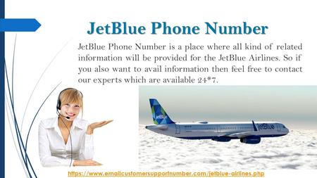 JetBlue Phone Number JetBlue Phone Number is a place where all kind of related information will be provided for the JetBlue Airlines. So if you also want.