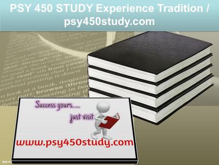 PSY 450 STUDY Experience Tradition / psy450study.com.
