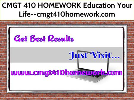 CMGT 410 HOMEWORK Education Your Life--cmgt410homework.com.