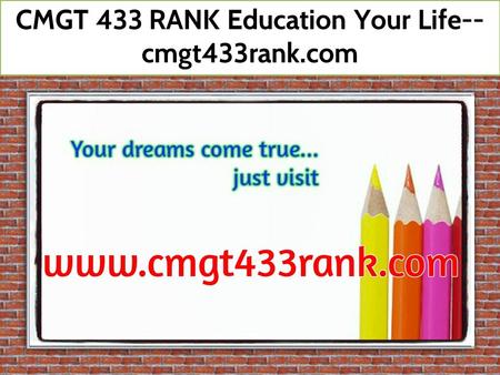 CMGT 433 RANK Education Your Life-- cmgt433rank.com.