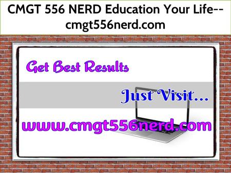 CMGT 556 NERD Education Your Life-- cmgt556nerd.com.