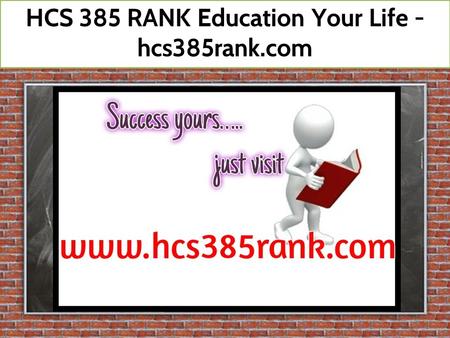 HCS 385 RANK Education Your Life - hcs385rank.com.