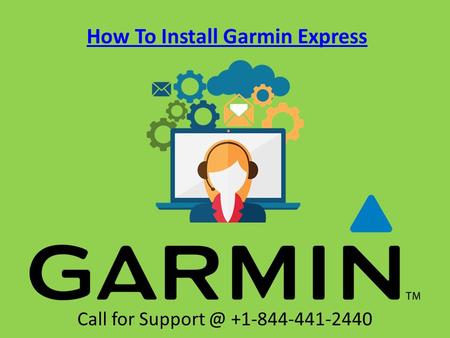 How To Install Garmin Express Call for Support @ +1-844-441-2440