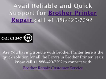 Are You having trouble with Brother Printer here is the quick solution for all the Errors in Brother Printer let us know call to connect.