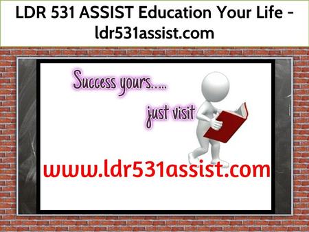 LDR 531 ASSIST Education Your Life - ldr531assist.com.