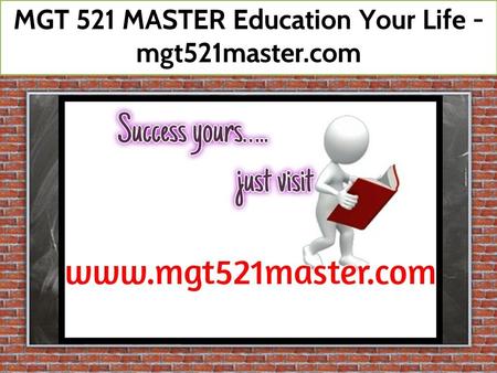 MGT 521 MASTER Education Your Life - mgt521master.com.